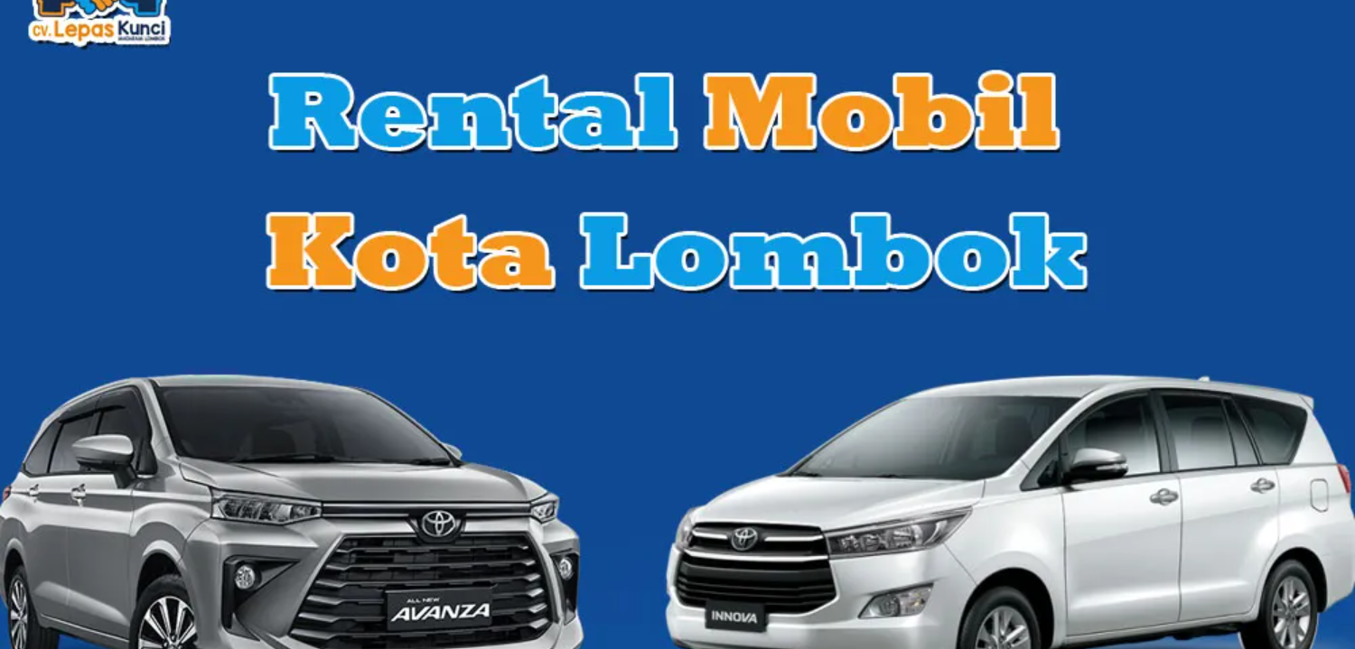 Sewa Mobil Lombok Lepas Kunci: Solusi Mudah Liburan Anda